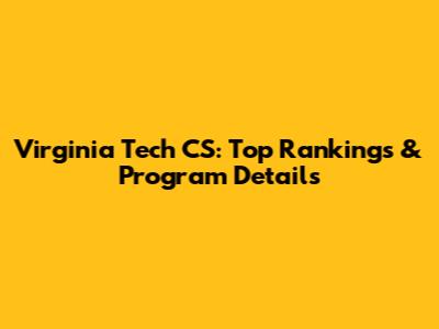 Virginia Tech CS: Top Rankings & Program Details