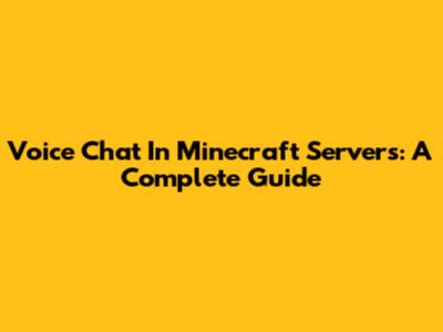 Voice Chat In Minecraft Servers: A Complete Guide