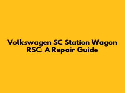 Volkswagen SC Station Wagon RSC: A Repair Guide
