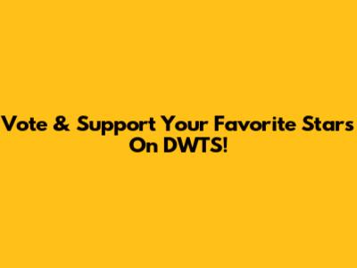 Vote & Support Your Favorite Stars On DWTS!