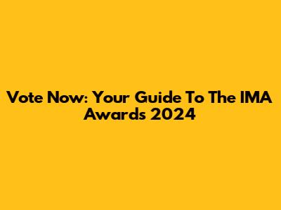 Vote Now: Your Guide To The IMA Awards 2024