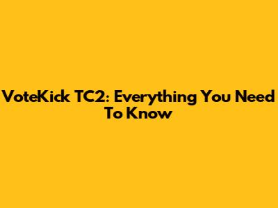 VoteKick TC2: Everything You Need To Know