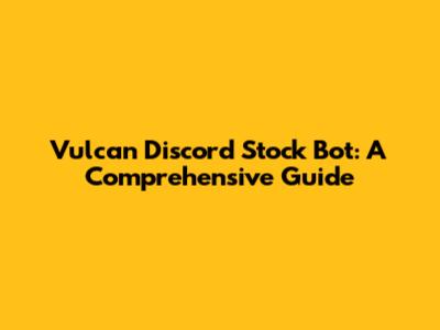 Vulcan Discord Stock Bot: A Comprehensive Guide