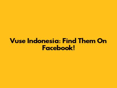 Vuse Indonesia: Find Them On Facebook!