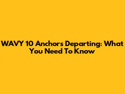 WAVY 10 Anchors Departing: What You Need To Know