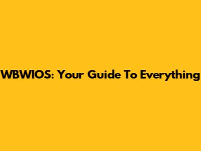 WBWIOS: Your Guide To Everything