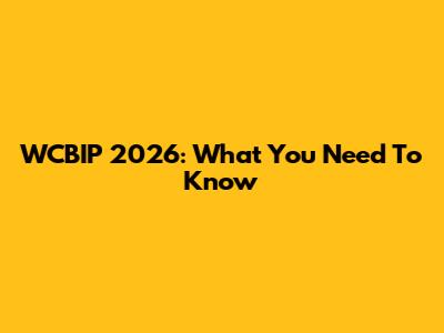 WCBIP 2026: What You Need To Know