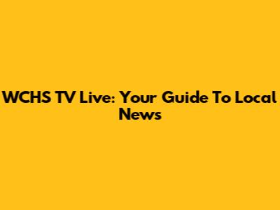 WCHS TV Live: Your Guide To Local News