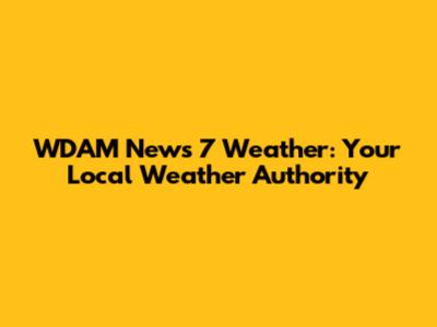 WDAM News 7 Weather: Your Local Weather Authority