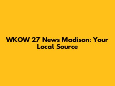 WKOW 27 News Madison: Your Local Source