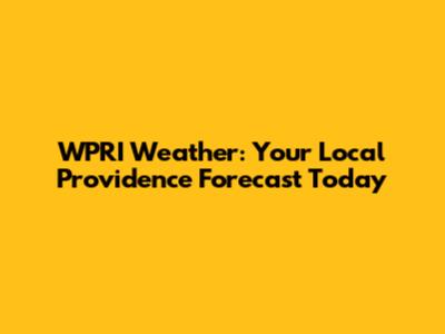 WPRI Weather: Your Local Providence Forecast Today