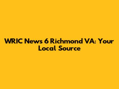 WRIC News 6 Richmond VA: Your Local Source