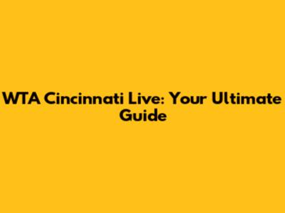 WTA Cincinnati Live: Your Ultimate Guide