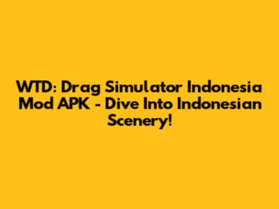 WTD: Drag Simulator Indonesia Mod APK - Dive Into Indonesian Scenery!