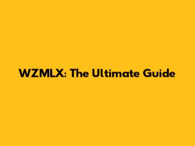 WZMLX: The Ultimate Guide