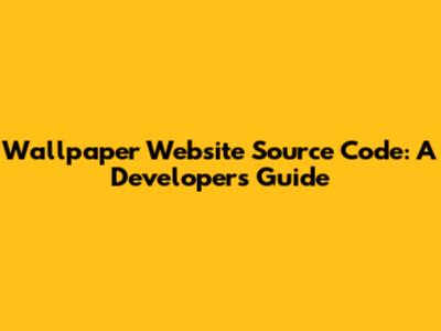 Wallpaper Website Source Code: A Developer's Guide