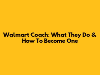 Walmart Coach: What They Do & How To Become One
