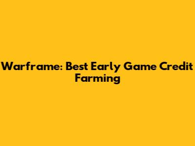 Warframe: Best Early Game Credit Farming