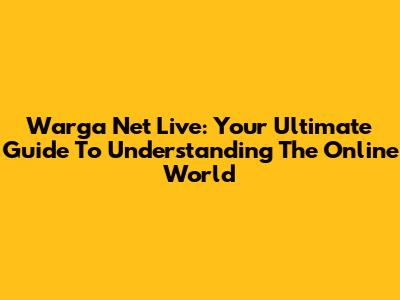 Warga Net Live: Your Ultimate Guide To Understanding The Online World
