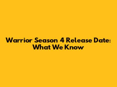 Warrior Season 4 Release Date: What We Know