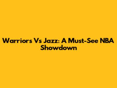 Warriors Vs Jazz: A Must-See NBA Showdown
