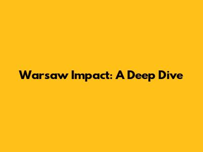 Warsaw Impact: A Deep Dive