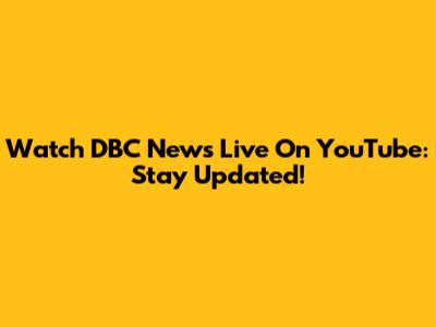 Watch DBC News Live On YouTube: Stay Updated!