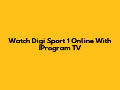 Watch Digi Sport 1 Online With IProgram TV