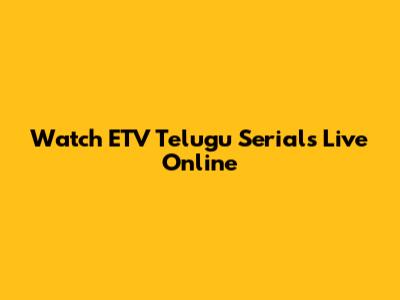 Watch ETV Telugu Serials Live Online