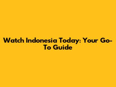 Watch Indonesia Today: Your Go-To Guide