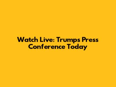 Watch Live: Trump's Press Conference Today