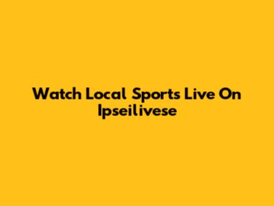 Watch Local Sports Live On Ipseilivese