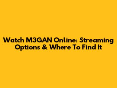 Watch M3GAN Online: Streaming Options & Where To Find It