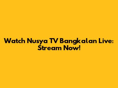 Watch Nusya TV Bangkalan Live: Stream Now!