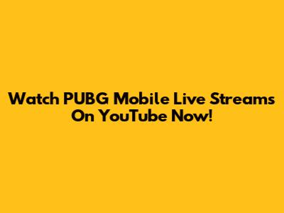 Watch PUBG Mobile Live Streams On YouTube Now!