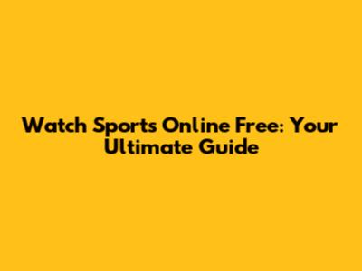 Watch Sports Online Free: Your Ultimate Guide