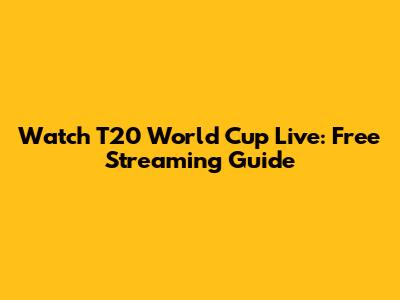 Watch T20 World Cup Live: Free Streaming Guide