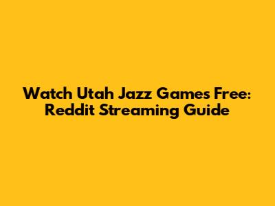 Watch Utah Jazz Games Free: Reddit Streaming Guide