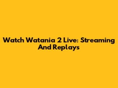 Watch Watania 2 Live: Streaming And Replays