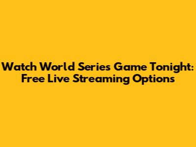 Watch World Series Game Tonight: Free Live Streaming Options