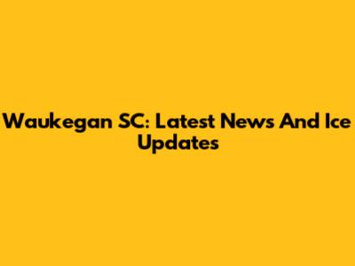 Waukegan SC: Latest News And Ice Updates