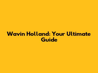 Wavin Holland: Your Ultimate Guide