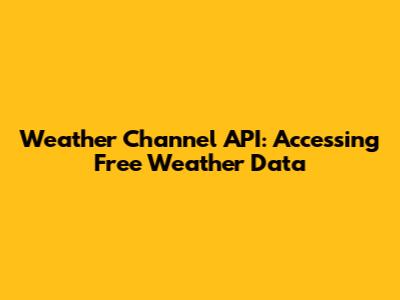 Weather Channel API: Accessing Free Weather Data