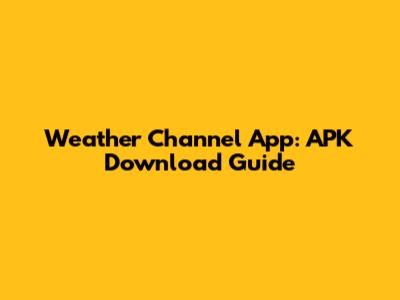 Weather Channel App: APK Download Guide