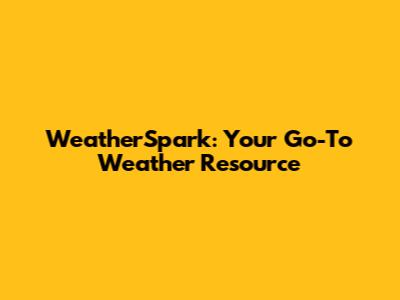 WeatherSpark: Your Go-To Weather Resource