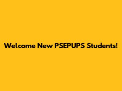 Welcome New PSEPUPS Students!