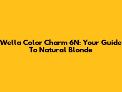 Wella Color Charm 6N: Your Guide To Natural Blonde