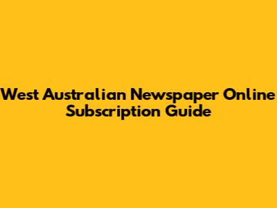 West Australian Newspaper Online Subscription Guide
