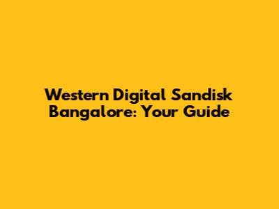 Western Digital Sandisk Bangalore: Your Guide