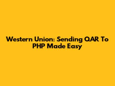 Western Union: Sending QAR To PHP Made Easy